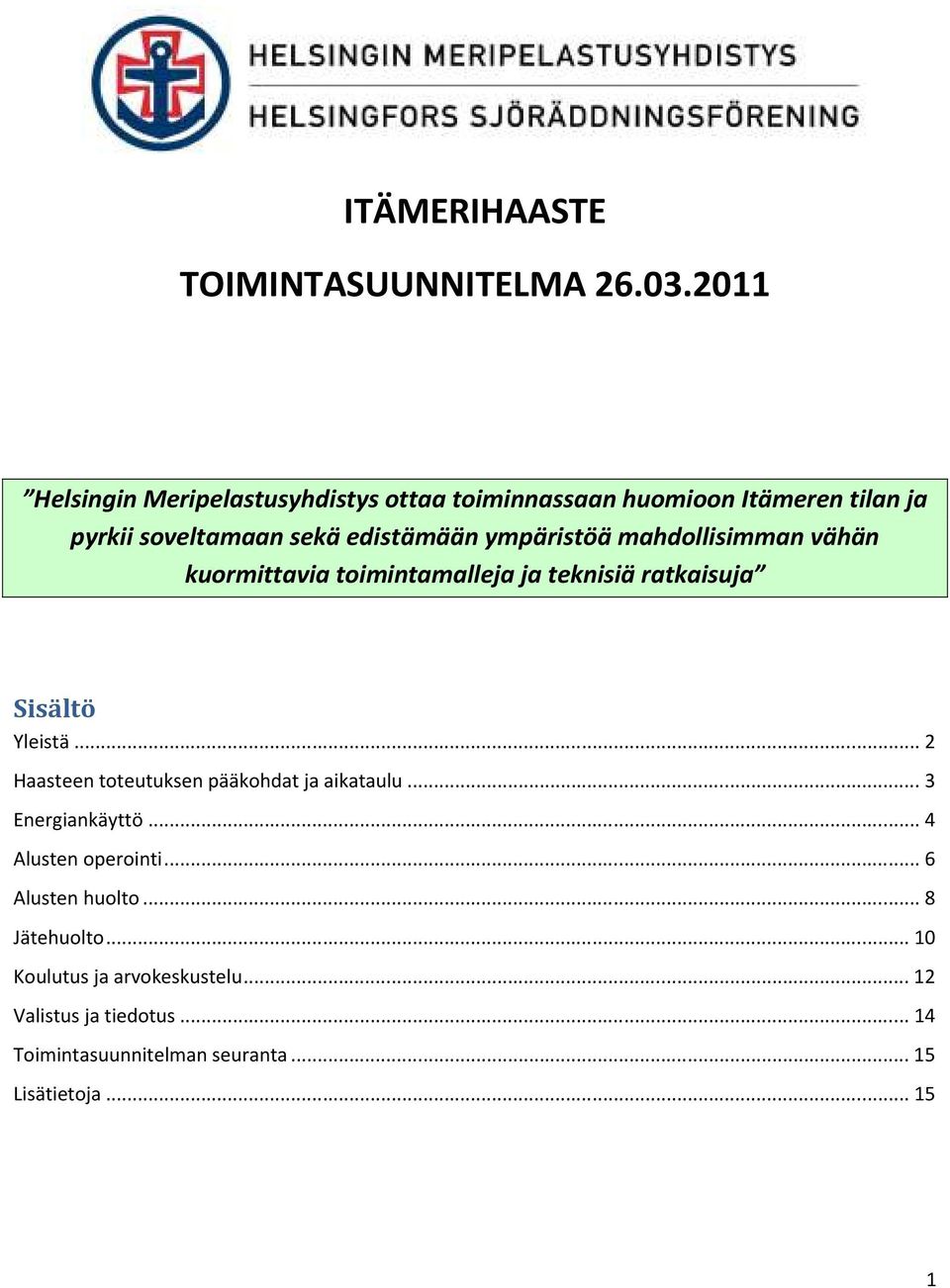 ympäristöä mahdollisimman vähän kuormittavia toimintamalleja ja teknisiä ratkaisuja Sisältö Yleistä.