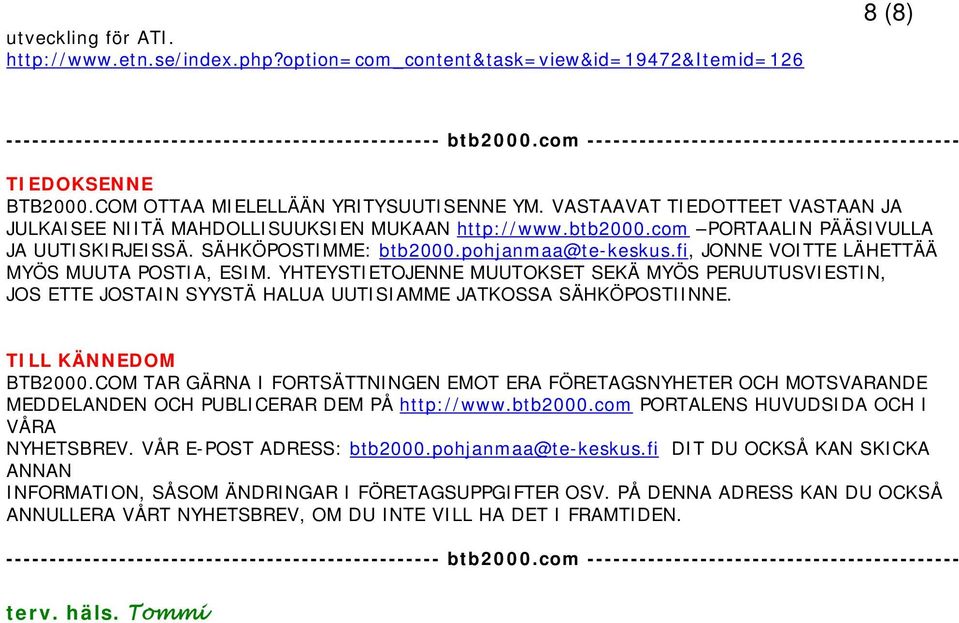 com PORTAALIN PÄÄSIVULLA JA UUTISKIRJEISSÄ. SÄHKÖPOSTIMME: btb2000.pohjanmaa@te-keskus.fi, JONNE VOITTE LÄHETTÄÄ MYÖS MUUTA POSTIA, ESIM.