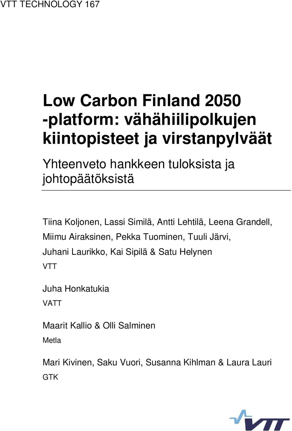 Grandell, Miimu Airaksinen, Pekka Tuominen, Tuuli Järvi, Juhani Laurikko, Kai Sipilä & Satu Helynen VTT