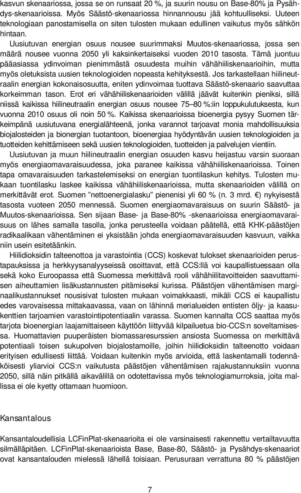 Uusiutuvan energian osuus nousee suurimmaksi Muutos-skenaariossa, jossa sen määrä nousee vuonna 2050 yli kaksinkertaiseksi vuoden 2010 tasosta.