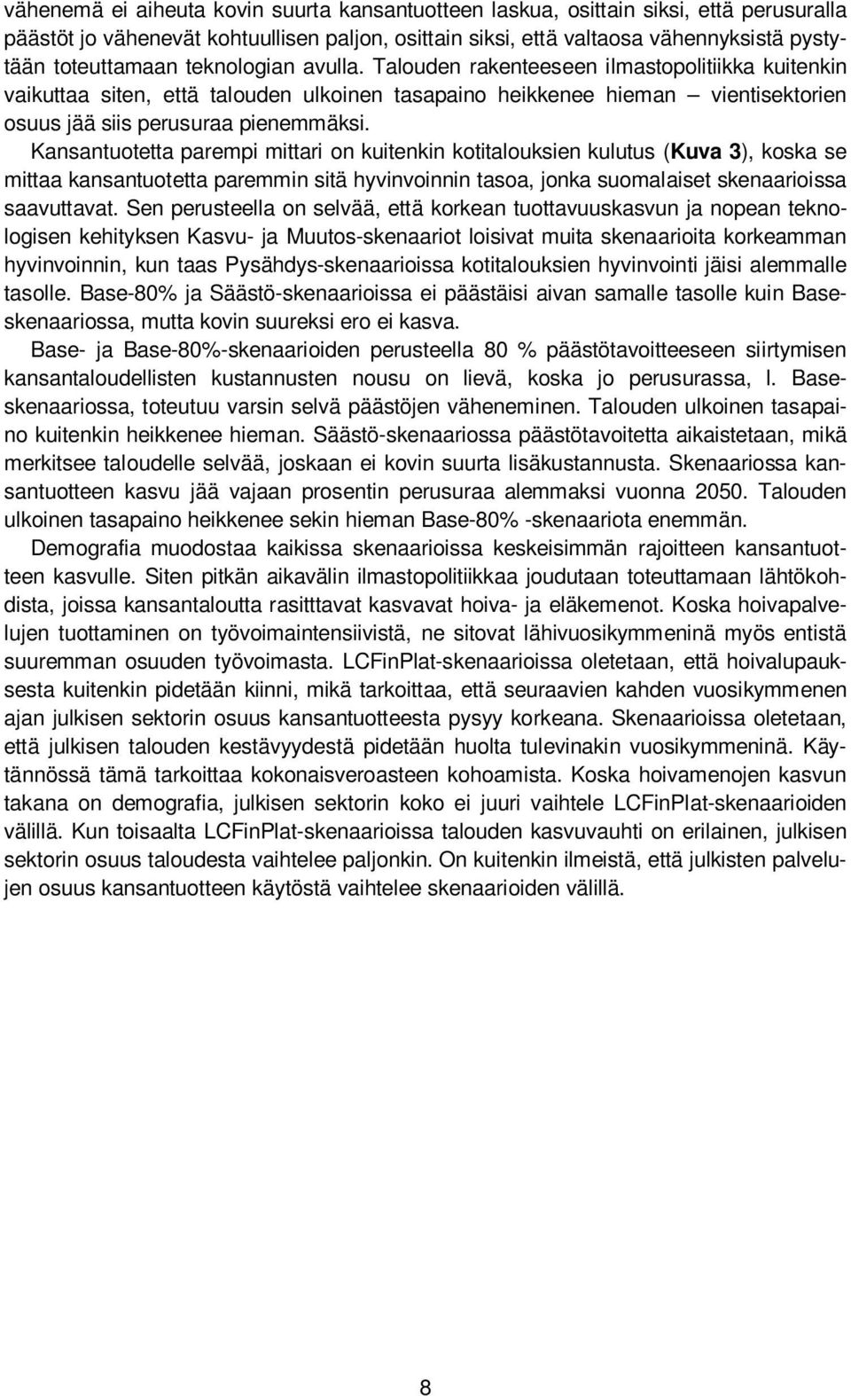 Kansantuotetta parempi mittari on kuitenkin kotitalouksien kulutus (Kuva 3), koska se mittaa kansantuotetta paremmin sitä hyvinvoinnin tasoa, jonka suomalaiset skenaarioissa saavuttavat.