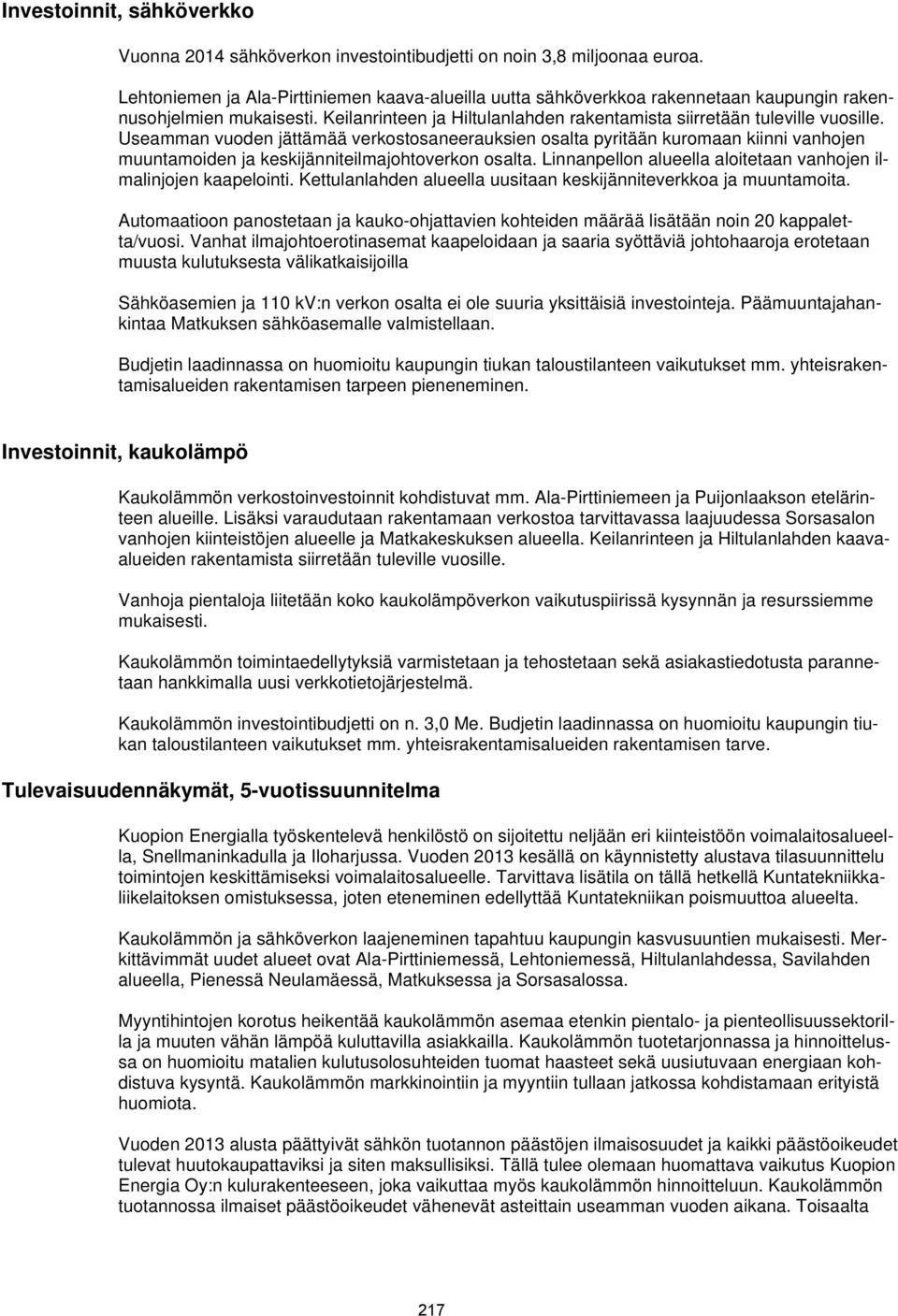 Useamman vuoden jättämää verkostosaneerauksien osalta pyritään kuromaan kiinni vanhojen muuntamoiden ja keskijänniteilmajohtoverkon osalta.