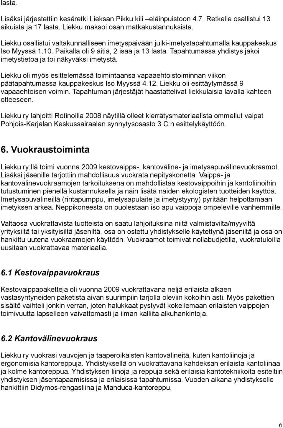 Tapahtumassa yhdistys jakoi imetystietoa ja toi näkyväksi imetystä. Liekku oli myös esittelemässä toimintaansa vapaaehtoistoiminnan viikon päätapahtumassa kauppakeskus Iso Myyssä 4.12.