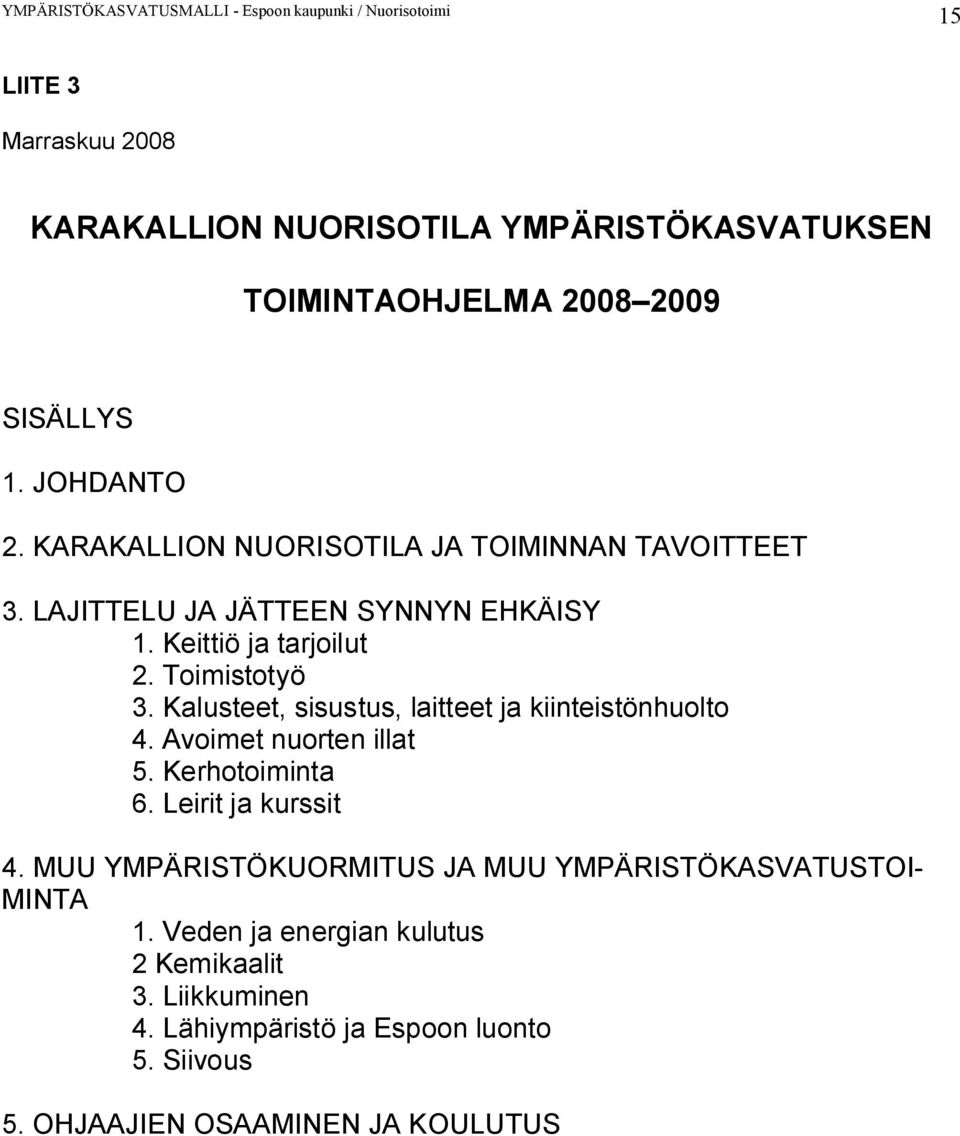 Kalusteet, sisustus, laitteet ja kiinteistönhuolto 4. Avoimet nuorten illat 5. Kerhotoiminta 6. Leirit ja kurssit 4.