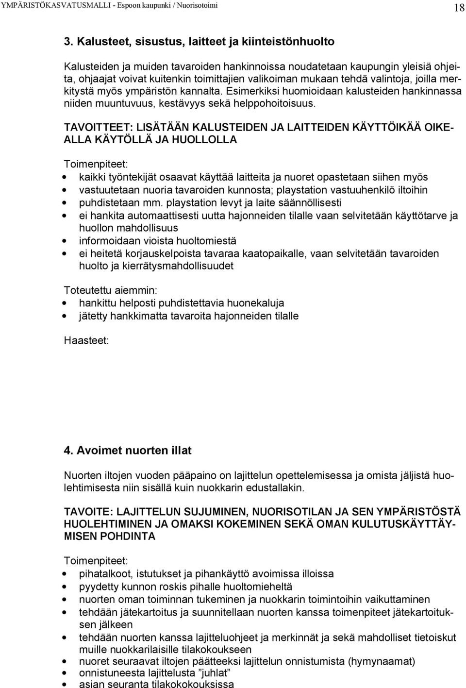 TAVOITTEET: LISÄTÄÄN KALUSTEIDEN JA LAITTEIDEN KÄYTTÖIKÄÄ OIKE- ALLA KÄYTÖLLÄ JA HUOLLOLLA kaikki työntekijät osaavat käyttää laitteita ja nuoret opastetaan siihen myös vastuutetaan nuoria tavaroiden