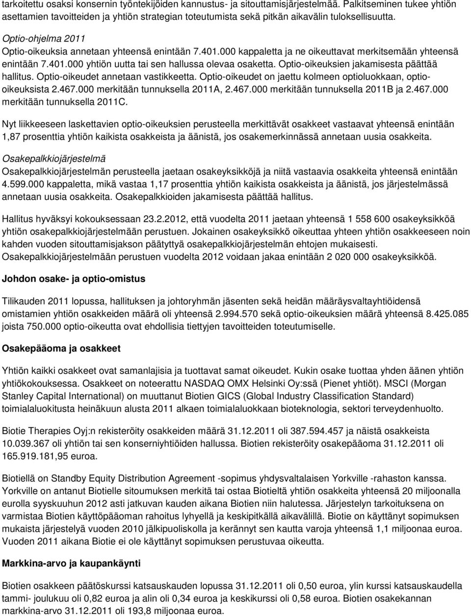 000 kappaletta ja ne oikeuttavat merkitsemään yhteensä enintään 7.401.000 yhtiön uutta tai sen hallussa olevaa osaketta. Optio-oikeuksien jakamisesta päättää hallitus.