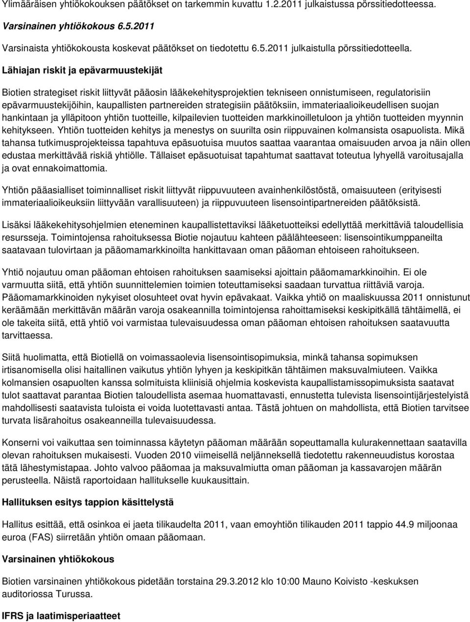 strategisiin päätöksiin, immateriaalioikeudellisen suojan hankintaan ja ylläpitoon yhtiön tuotteille, kilpailevien tuotteiden markkinoilletuloon ja yhtiön tuotteiden myynnin kehitykseen.