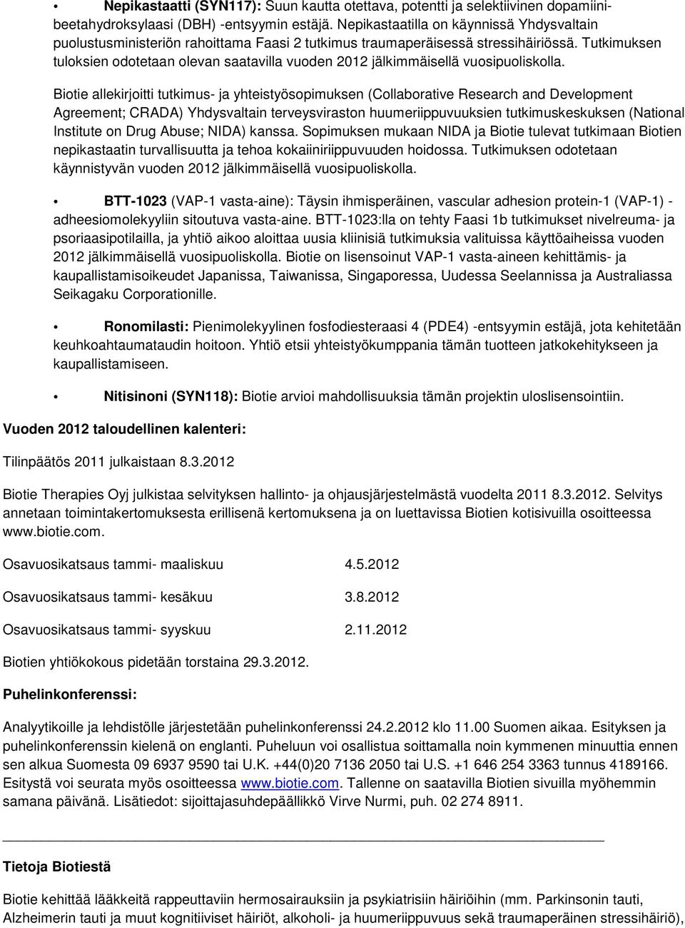 Tutkimuksen tuloksien odotetaan olevan saatavilla vuoden 2012 jälkimmäisellä vuosipuoliskolla.