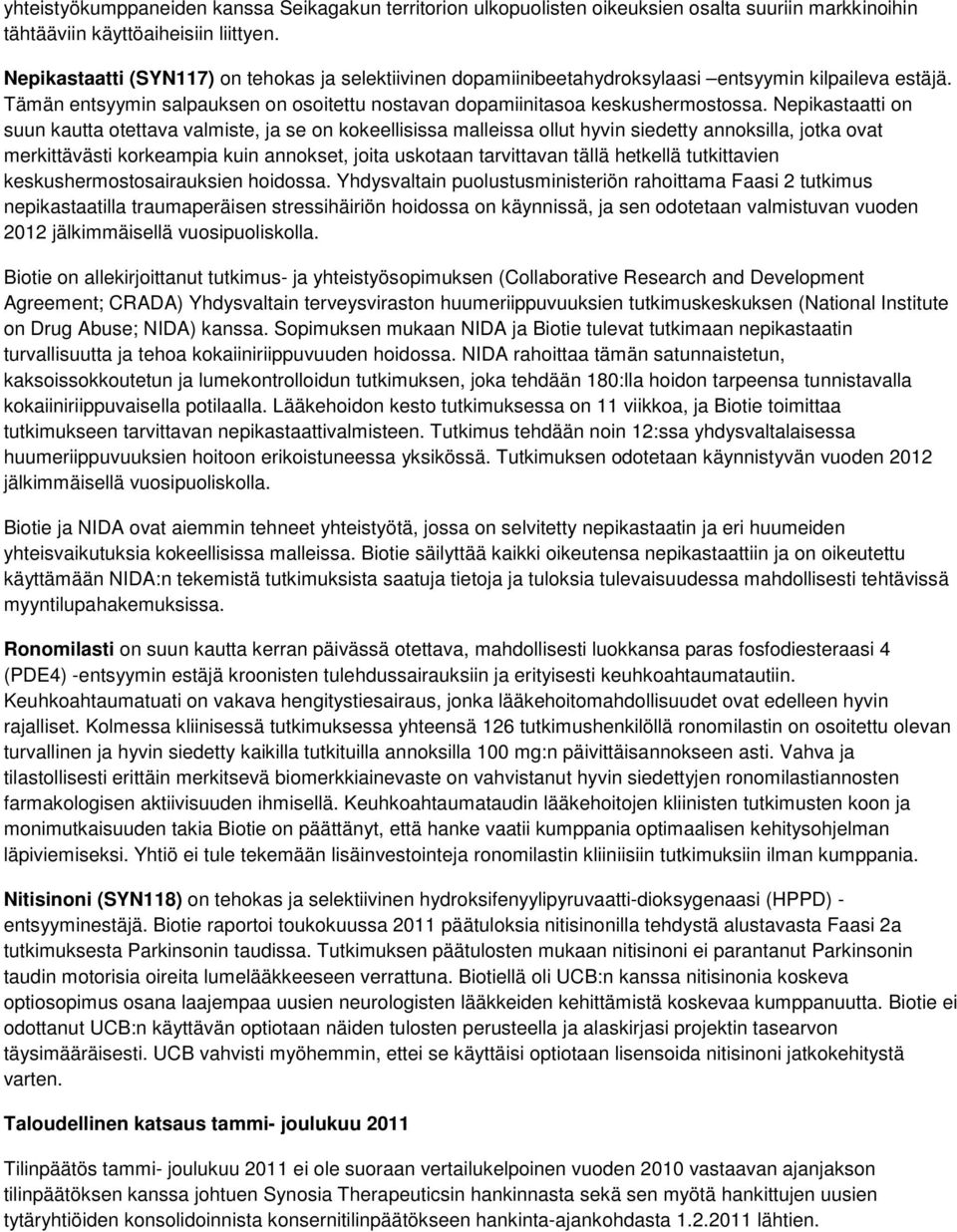 Nepikastaatti on suun kautta otettava valmiste, ja se on kokeellisissa malleissa ollut hyvin siedetty annoksilla, jotka ovat merkittävästi korkeampia kuin annokset, joita uskotaan tarvittavan tällä