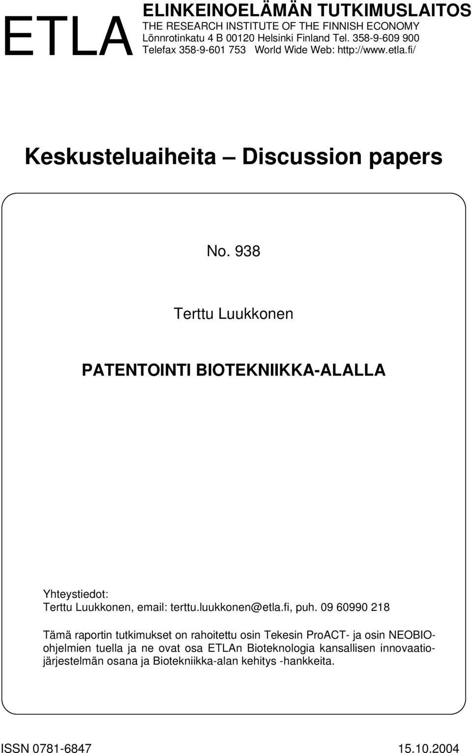 938 Terttu Luukkonen PATENTOINTI BIOTEKNIIKKA-ALALLA Yhteystiedot: Terttu Luukkonen, email: terttu.luukkonen@etla.fi, puh.