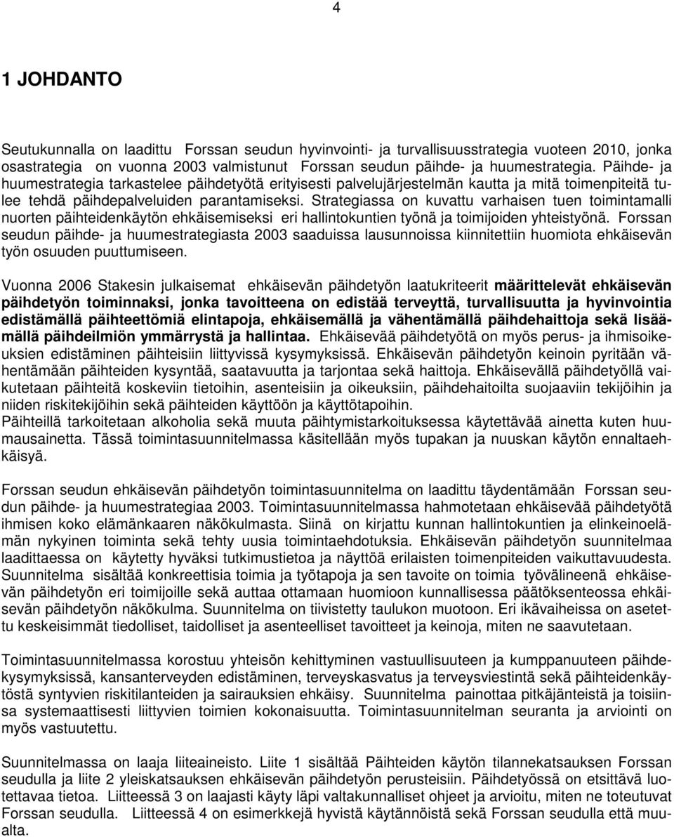 Strategiassa on kuvattu varhaisen tuen toimintamalli nuorten päihteidenkäytön ehkäisemiseksi eri hallintokuntien työnä ja toimijoiden yhteistyönä.