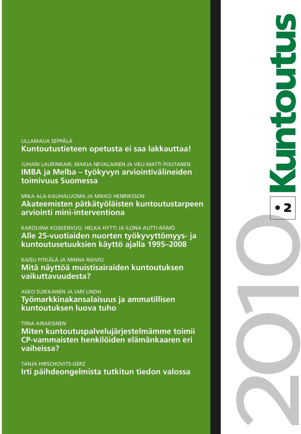 kuntoutustarpeen arviointi mini-interventiona Karoliina Koskenvuo, Helka Hytti ja Ilona Autti-Rämö Alle 25-vuotiaiden nuorten työkyvyttömyys- ja kuntoutus etuuksien käyttö ajalla 1995 2008 Kaisu