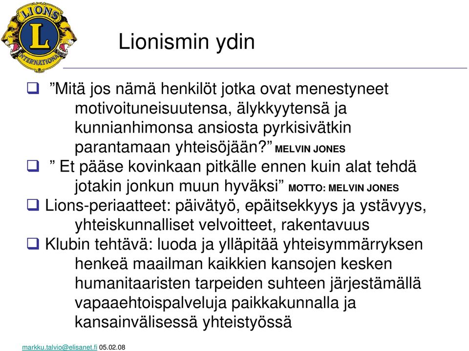 MELVIN JONES Et pääse kovinkaan pitkälle ennen kuin alat tehdä jotakin jonkun muun hyväksi MOTTO: MELVIN JONES Lions-periaatteet: päivätyö, epäitsekkyys