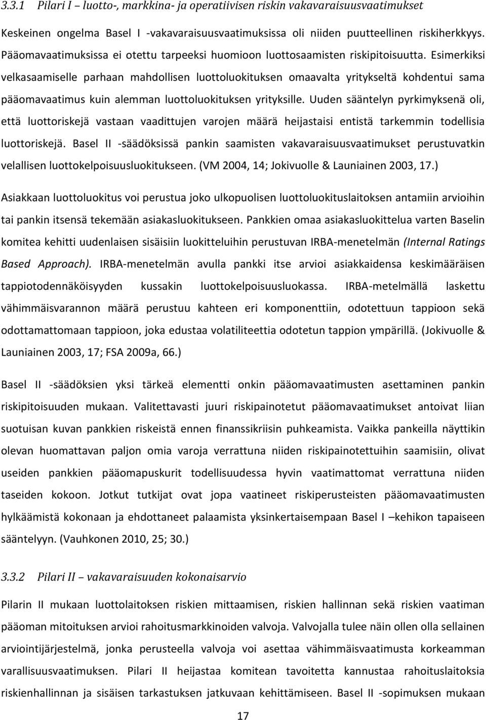 Esimerkiksi velkasaamiselle parhaan mahdollisen luottoluokituksen omaavalta yritykseltä kohdentui sama pääomavaatimus kuin alemman luottoluokituksen yrityksille.