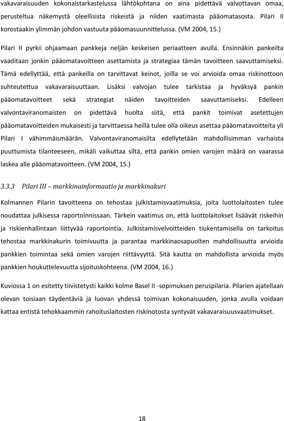 Ensinnäkin pankeilta vaaditaan jonkin pääomatavoitteen asettamista ja strategiaa tämän tavoitteen saavuttamiseksi.