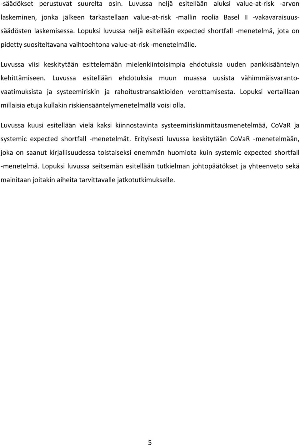 Lopuksi luvussa neljä esitellään expected shortfall -menetelmä, jota on pidetty suositeltavana vaihtoehtona value-at-risk -menetelmälle.