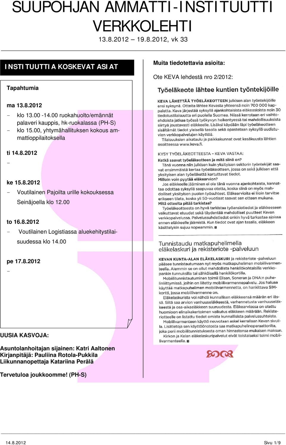 2012 ke 15.8.2012 Voutilainen Pajoilta urille kokouksessa Seinäjoella klo 12.00 to 16.8.2012 Voutilainen Logistiassa aluekehitystilaisuudessa klo 14.