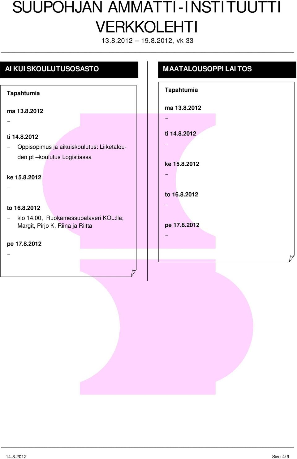 8.2012 klo 14.00, Ruokamessupalaveri KOL:lla; Margit, Pirjo K, Riina ja Riitta pe 17.8.2012 ma 13.