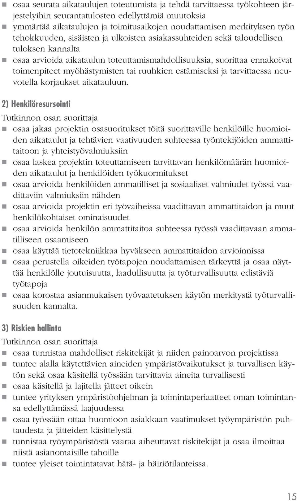 ruuhkien estämiseksi ja tarvittaessa neuvotella korjaukset aikatauluun.