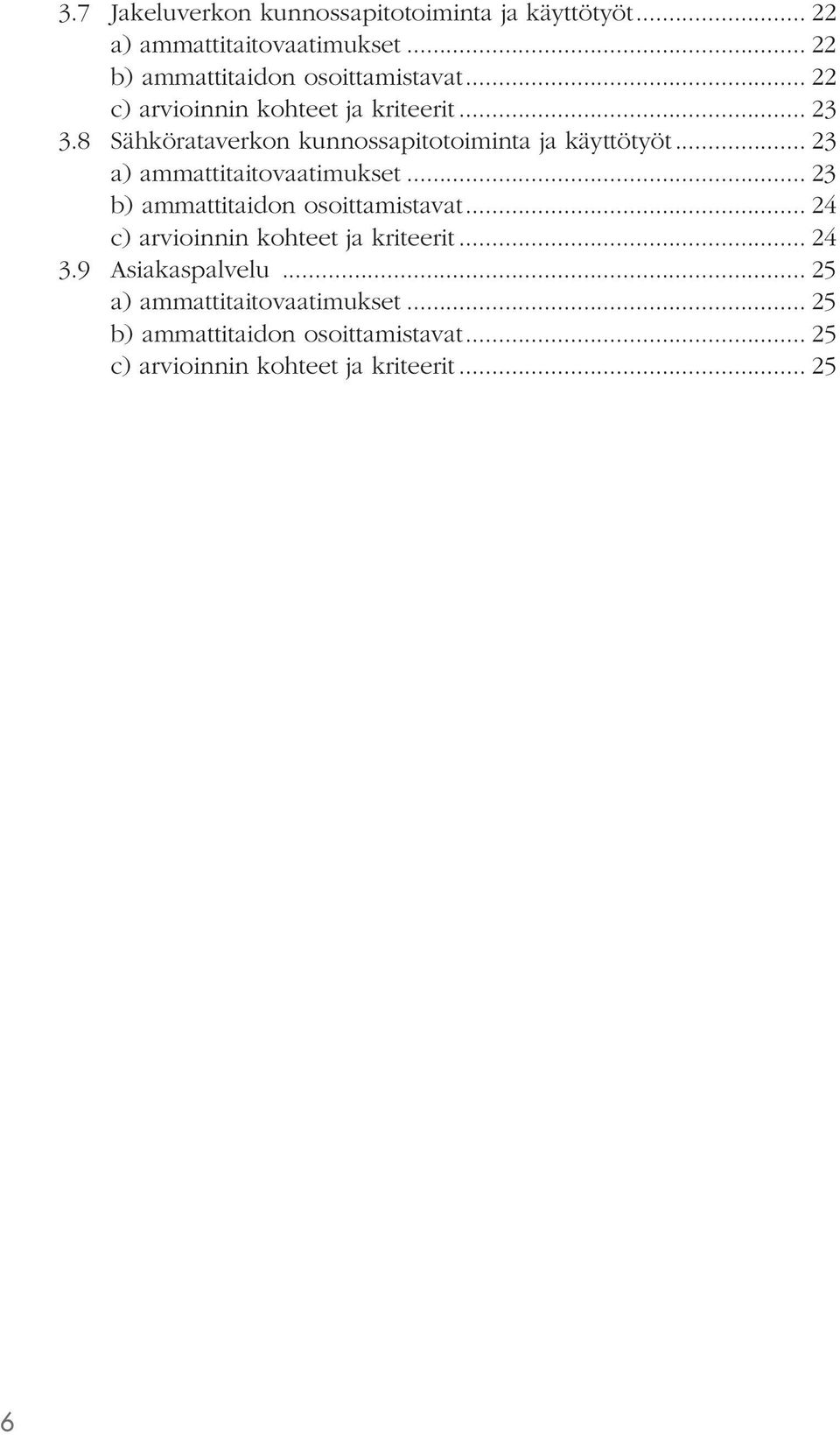 8 Sähkörataverkon kunnossapitotoiminta ja käyttötyöt... 23 a) ammattitaitovaatimukset.