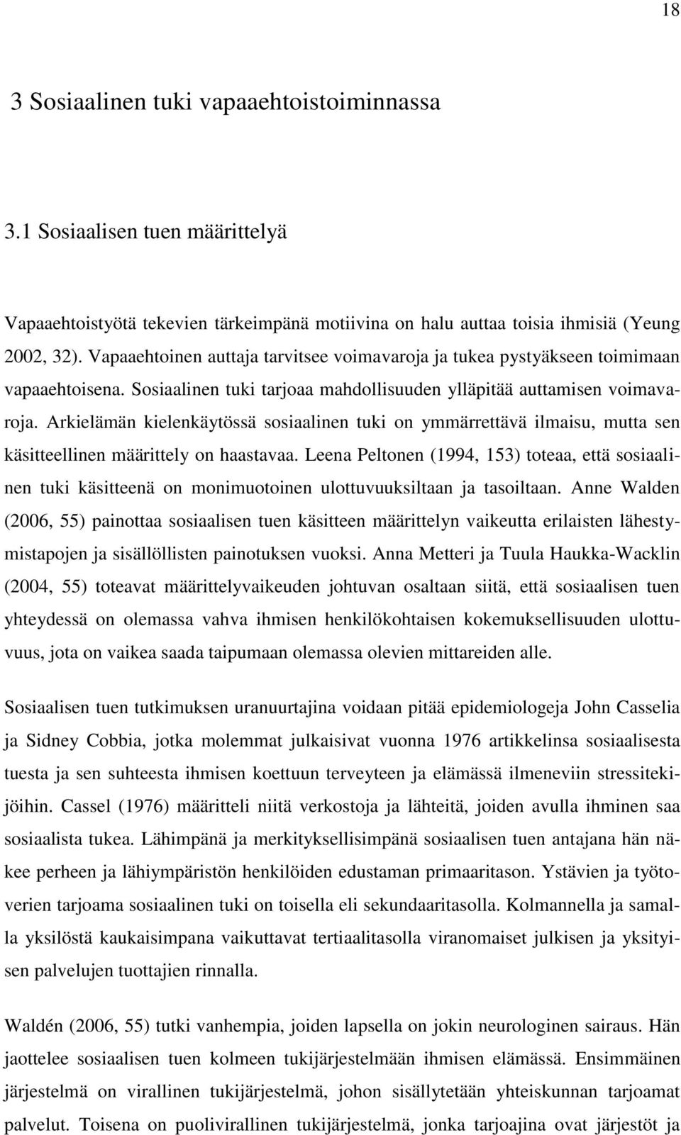 Arkielämän kielenkäytössä sosiaalinen tuki on ymmärrettävä ilmaisu, mutta sen käsitteellinen määrittely on haastavaa.