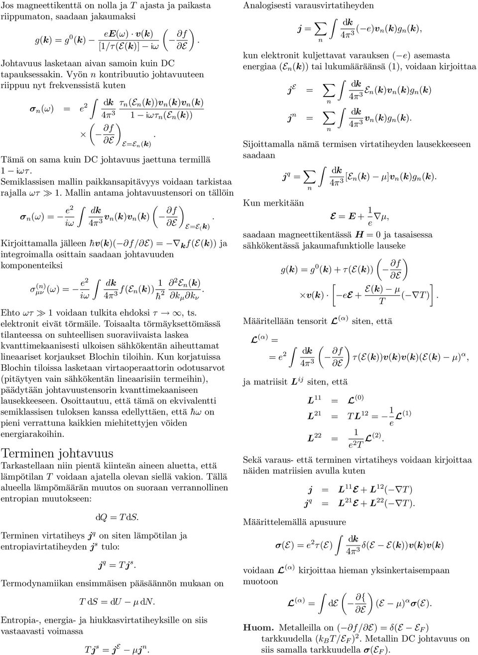 o tällöi σ ω = e2 iω 4π 3 v kv k f E=E k Kirjoittamalla jällee hvk f/ = k fek ja itegroimalla osittai saadaa johtavuude kompoeteiksi σ µν ω = e2 iω 4π 3 fe k 2 E k h 2 k µ k ν Ehto ωτ voidaa tulkita