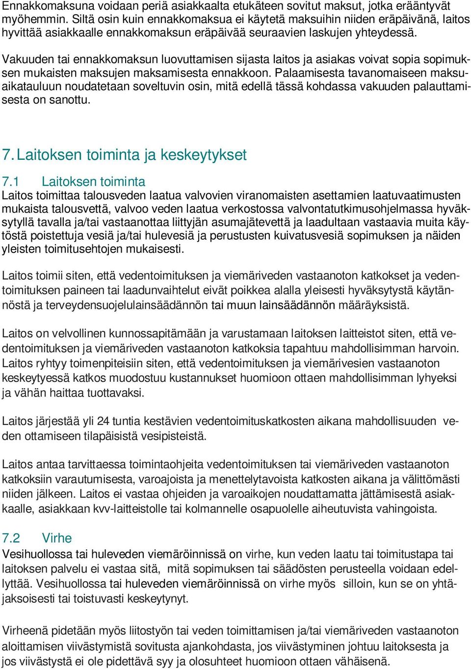 Vakuuden tai ennakkomaksun luovuttamisen sijasta laitos ja asiakas voivat sopia sopimuksen mukaisten maksujen maksamisesta ennakkoon.