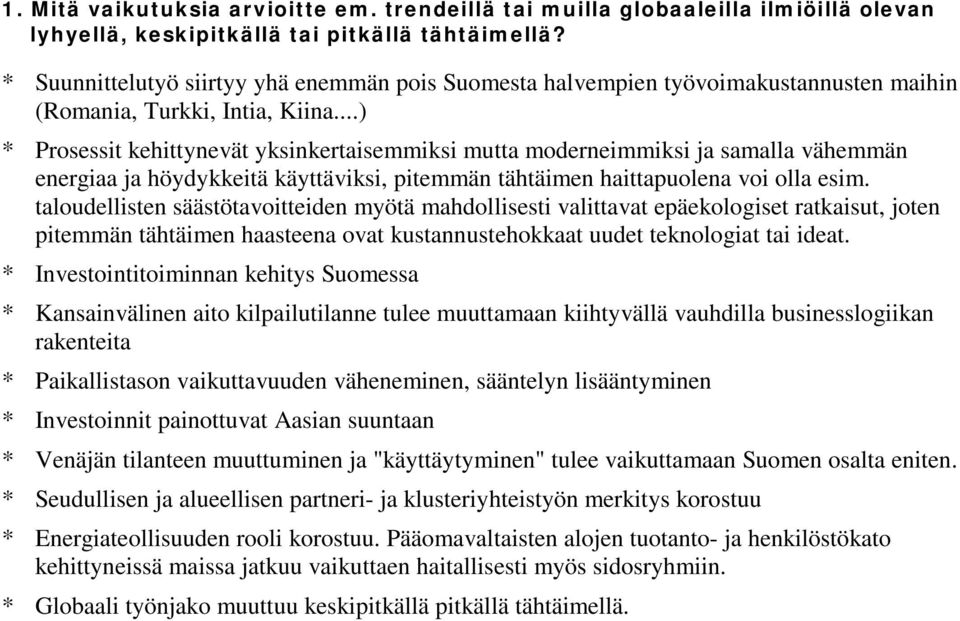 ..) * Prosessit kehittynevät yksinkertaisemmiksi mutta moderneimmiksi ja samalla vähemmän energiaa ja höydykkeitä käyttäviksi, pitemmän tähtäimen haittapuolena voi olla esim.