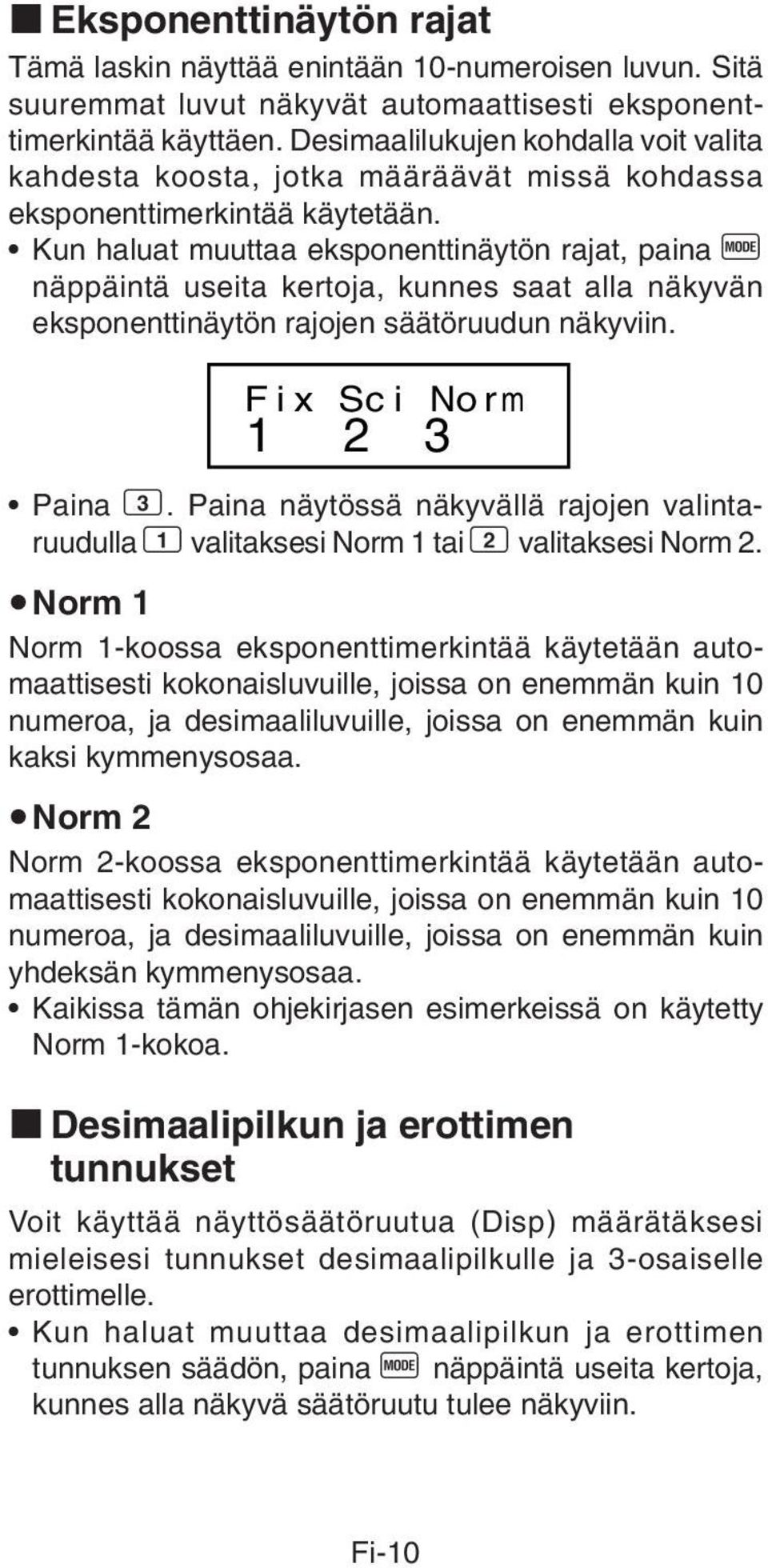 Kun haluat muuttaa eksponenttinäytön rajat, paina F näppäintä useita kertoja, kunnes saat alla näkyvän eksponenttinäytön rajojen säätöruudun näkyviin. Fix Sci Norm 1 2 3 Paina 3.