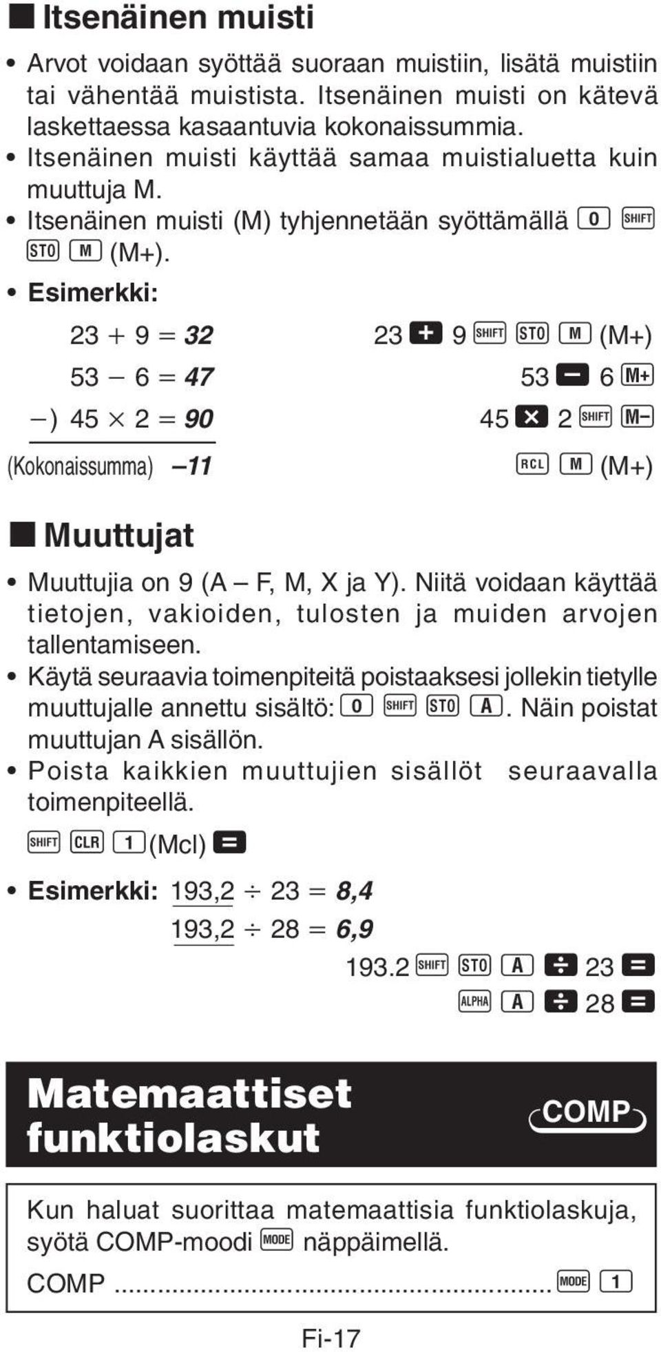 Esimerkki: 23 9 32 23 + 9 A j 3 (M+) 53 6 47 53, 6 ) 45 2 90 45-2 A { (Kokonaissumma) 11 0 3 (M+) k Muuttujat Muuttujia on 9 (A F, M, X ja Y).