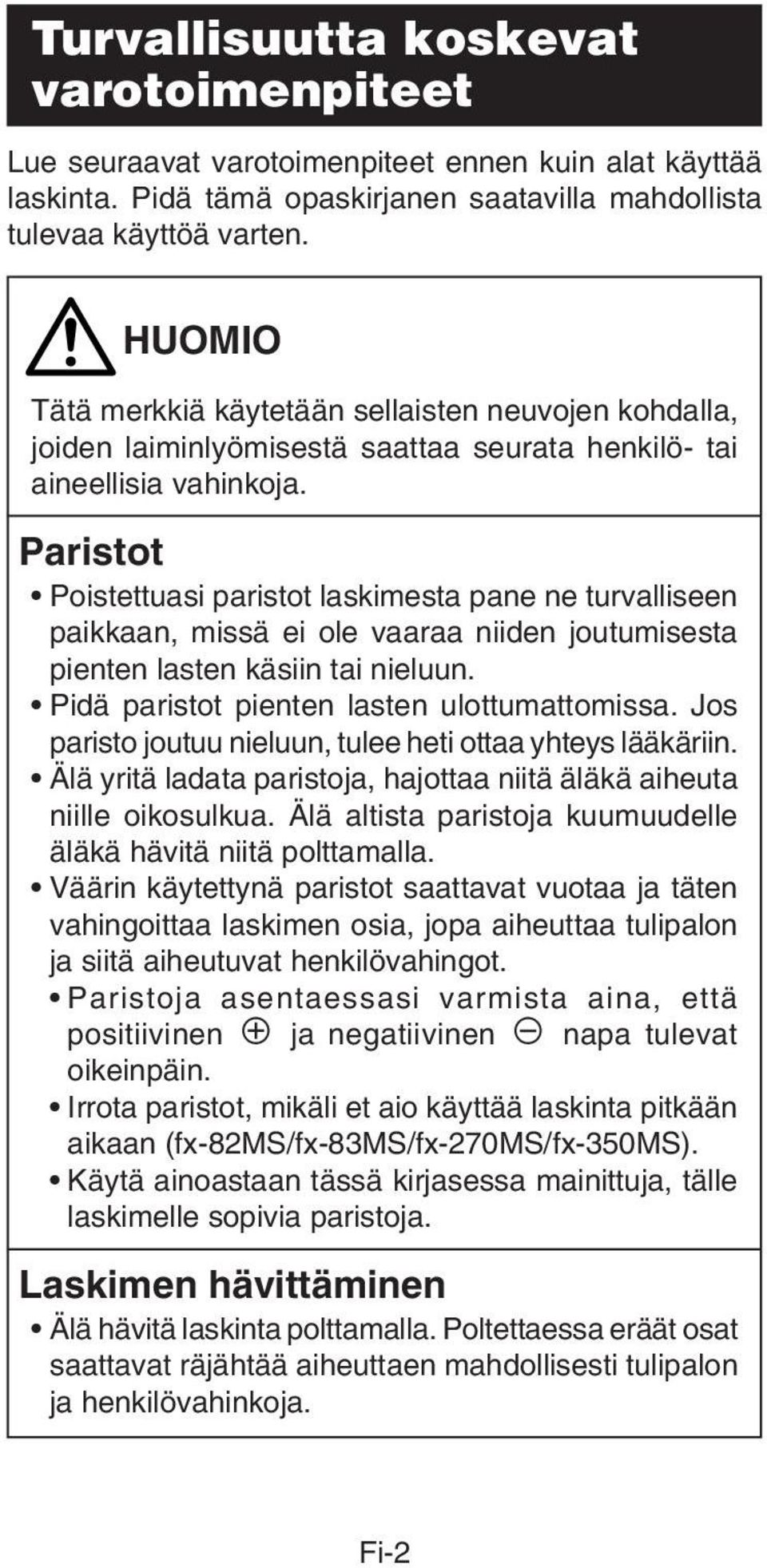 Paristot Poistettuasi paristot laskimesta pane ne turvalliseen paikkaan, missä ei ole vaaraa niiden joutumisesta pienten lasten käsiin tai nieluun. Pidä paristot pienten lasten ulottumattomissa.