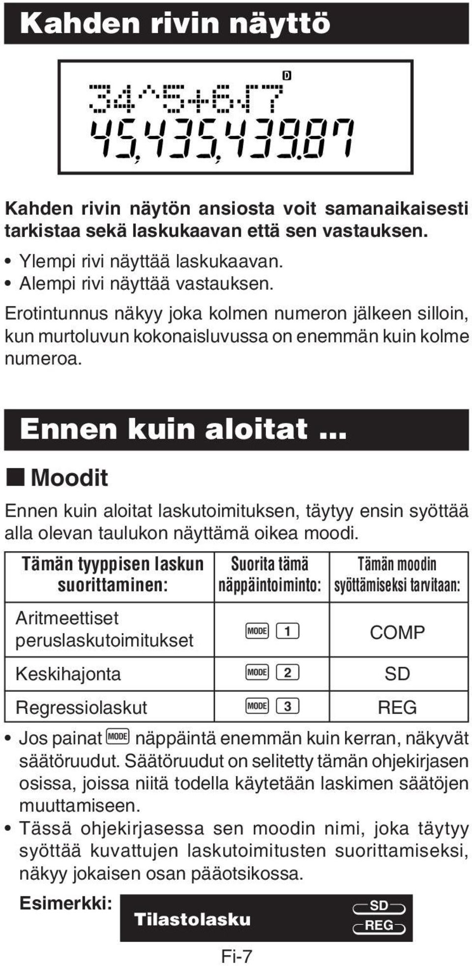 Ennen kuin aloitat k Moodit Ennen kuin aloitat laskutoimituksen, täytyy ensin syöttää alla olevan taulukon näyttämä oikea moodi.