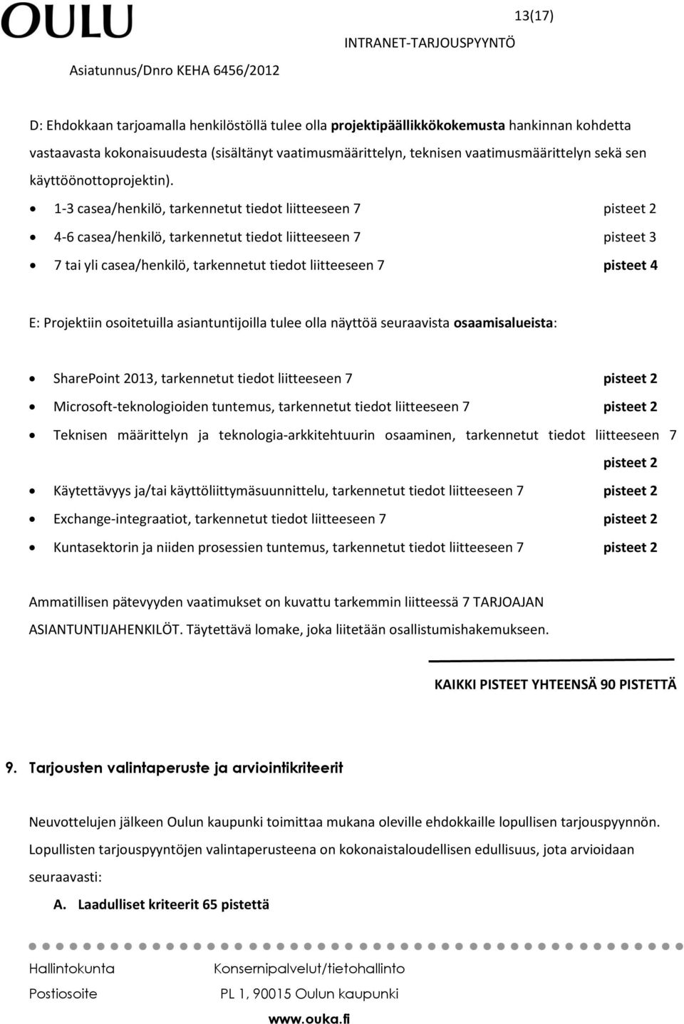 1-3 casea/henkilö, tarkennetut tiedot liitteeseen 7 pisteet 2 4-6 casea/henkilö, tarkennetut tiedot liitteeseen 7 pisteet 3 7 tai yli casea/henkilö, tarkennetut tiedot liitteeseen 7 pisteet 4 E: