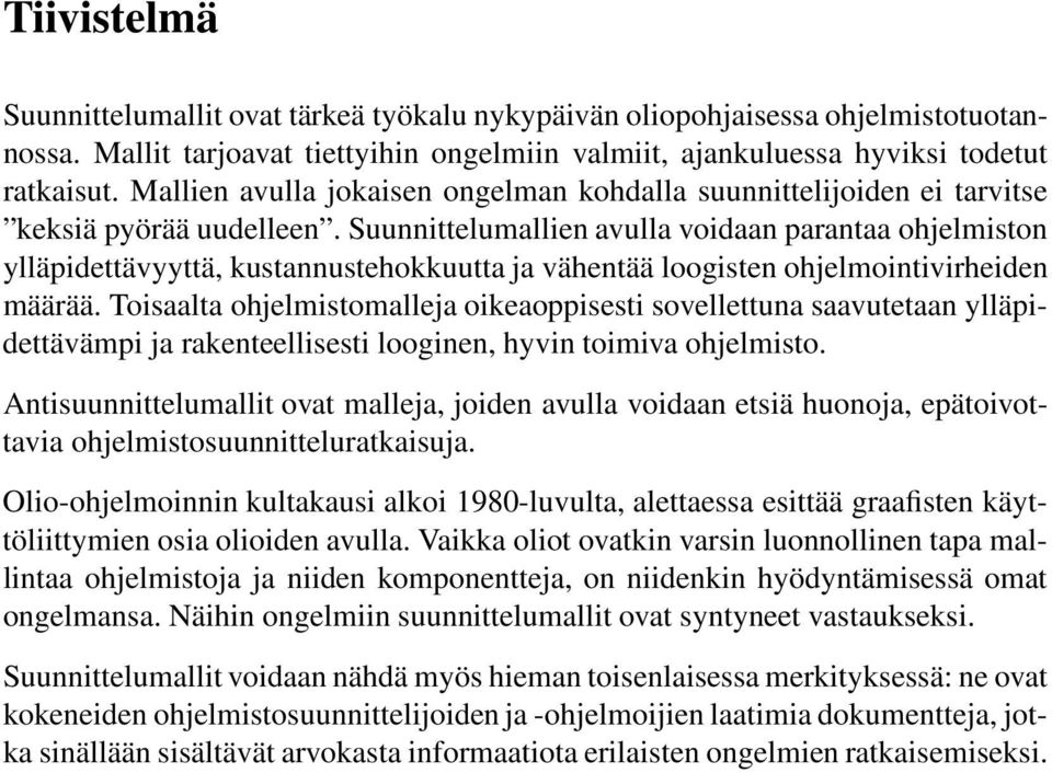 Suunnittelumallien avulla voidaan parantaa ohjelmiston ylläpidettävyyttä, kustannustehokkuutta ja vähentää loogisten ohjelmointivirheiden määrää.