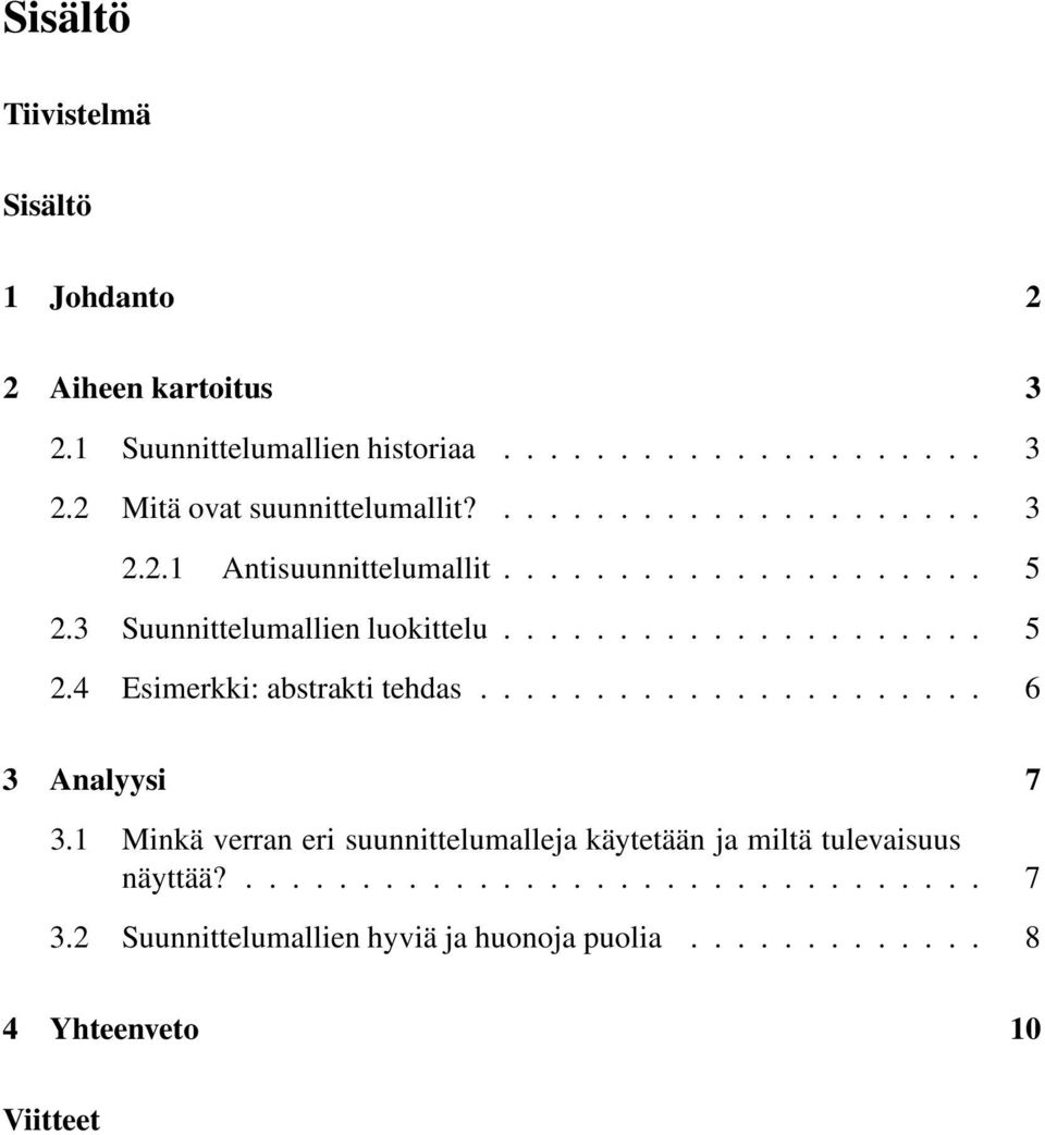 ..................... 6 3 Analyysi 7 3.1 Minkä verran eri suunnittelumalleja käytetään ja miltä tulevaisuus näyttää?................................ 7 3.2 Suunnittelumallien hyviä ja huonoja puolia.