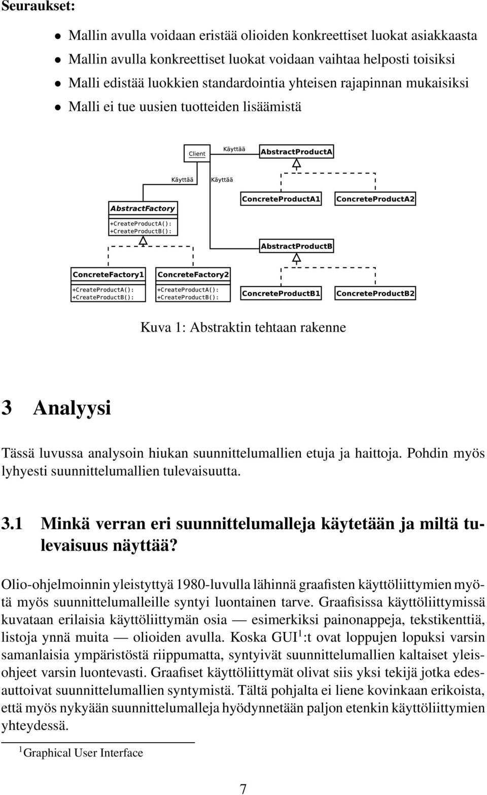 Pohdin myös lyhyesti suunnittelumallien tulevaisuutta. 3.1 Minkä verran eri suunnittelumalleja käytetään ja miltä tulevaisuus näyttää?