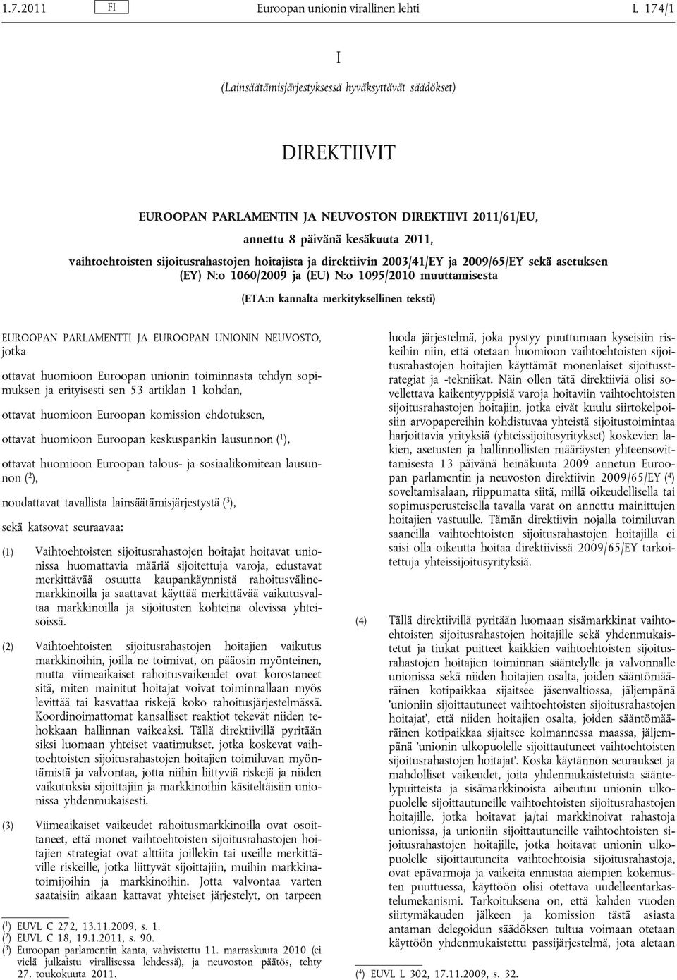 merkityksellinen teksti) EUROOPAN PARLAMENTTI JA EUROOPAN UNIONIN NEUVOSTO, jotka ottavat huomioon Euroopan unionin toiminnasta tehdyn sopimuksen ja erityisesti sen 53 artiklan 1 kohdan, ottavat