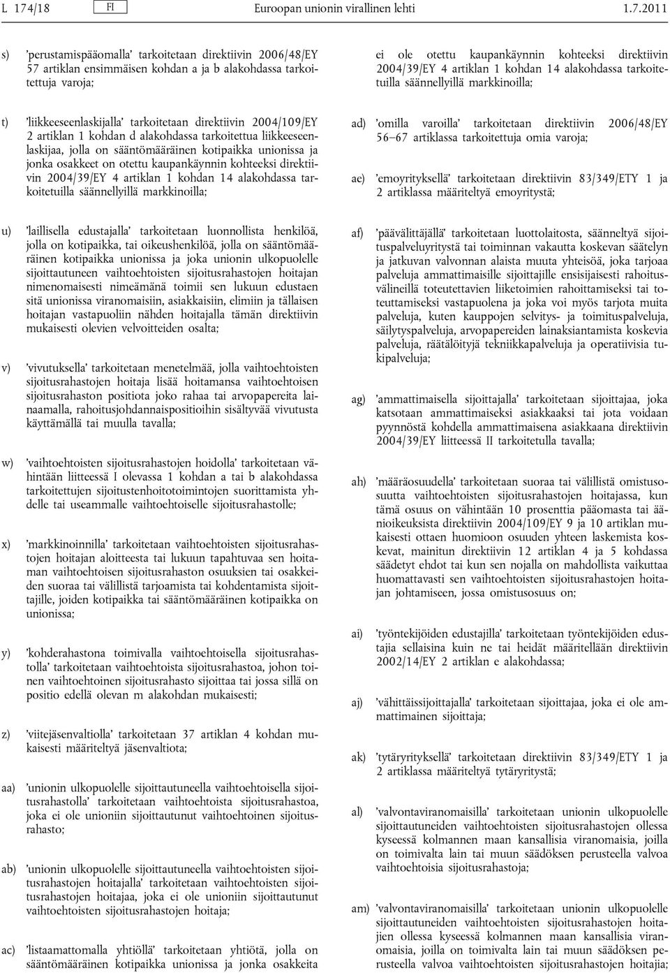 kohdan d alakohdassa tarkoitettua liikkeeseenlaskijaa, jolla on sääntömääräinen kotipaikka unionissa ja jonka osakkeet on otettu kaupankäynnin kohteeksi direktiivin 2004/39/EY 4 artiklan 1 kohdan 14