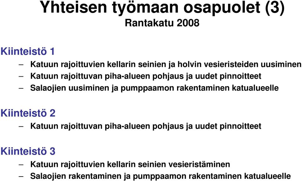 pumppaamon rakentaminen katualueelle Kiinteistö 2 Katuun rajoittuvan piha-alueen pohjaus ja uudet pinnoitteet