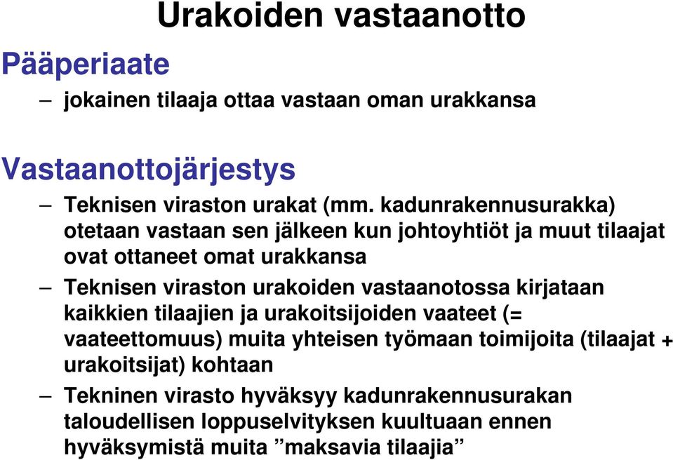 vastaanotossa kirjataan kaikkien tilaajien ja urakoitsijoiden vaateet (= vaateettomuus) muita yhteisen työmaan toimijoita (tilaajat +