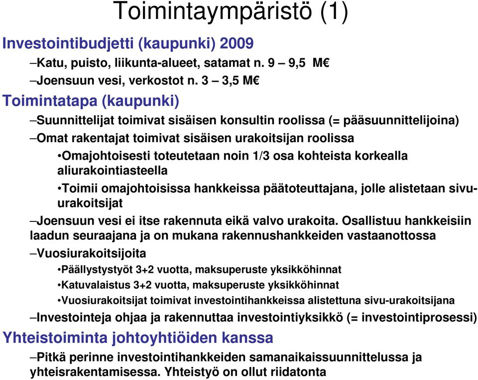 osa kohteista korkealla aliurakointiasteella Toimii omajohtoisissa hankkeissa päätoteuttajana, jolle alistetaan sivuurakoitsijat Joensuun vesi ei itse rakennuta eikä valvo urakoita.