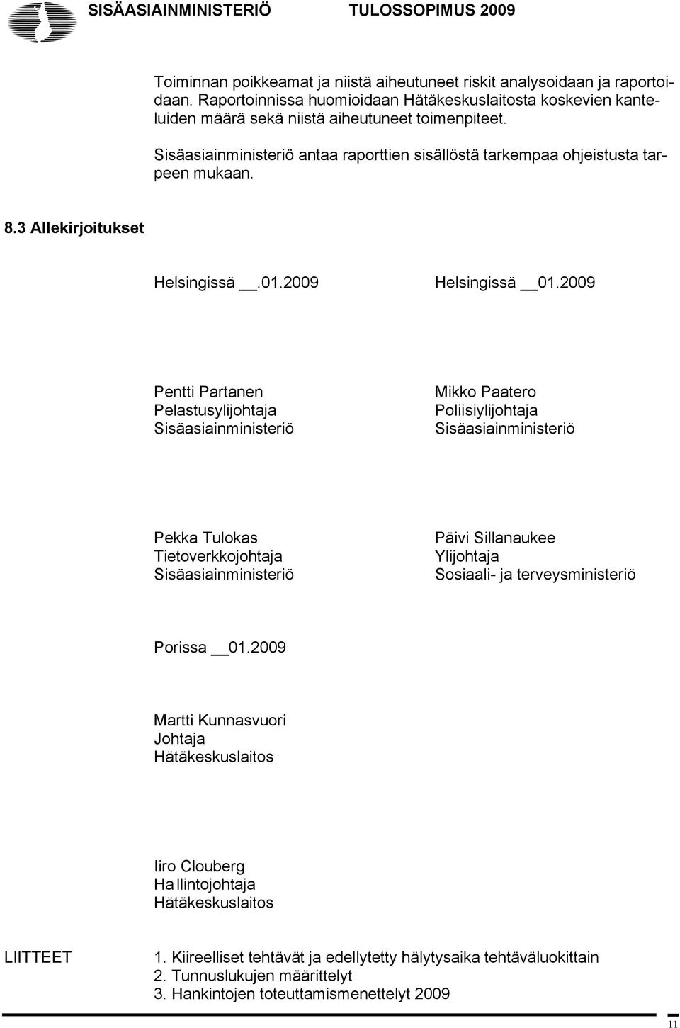 8.3 Allekirjoitukset Helsingissä.01.2009 Helsingissä 01.