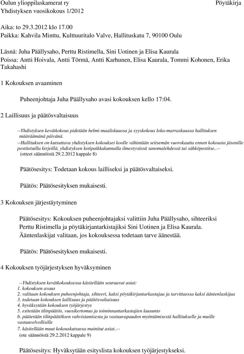 Elisa Kaurala, Tommi Kohonen, Erika Takahashi 1 Kokouksen avaaminen Puheenjohtaja Juha Päällysaho avasi kokouksen kello 17:04.