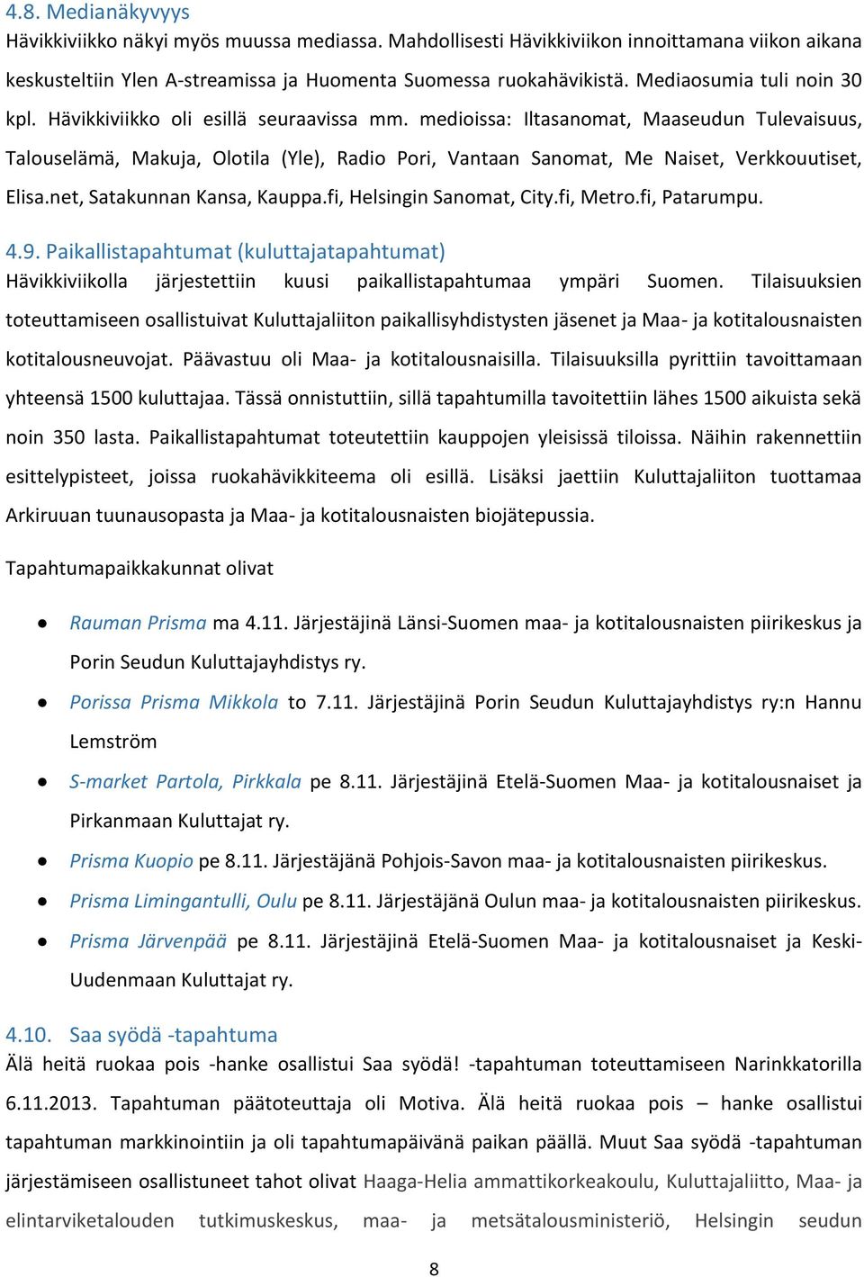 medioissa: Iltasanomat, Maaseudun Tulevaisuus, Talouselämä, Makuja, Olotila (Yle), Radio Pori, Vantaan Sanomat, Me Naiset, Verkkouutiset, Elisa.net, Satakunnan Kansa, Kauppa.