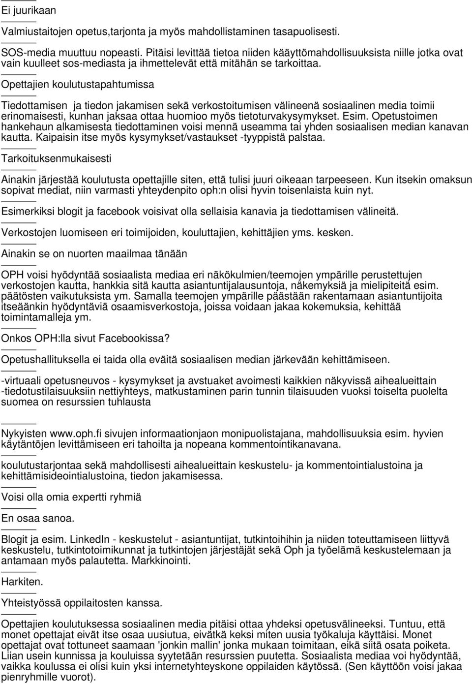 Opettajien koulutustapahtumissa Tiedottamisen ja tiedon jakamisen sekä verkostoitumisen välineenä sosiaalinen media toimii erinomaisesti, kunhan jaksaa ottaa huomioo myös tietoturvakysymykset. Esim.