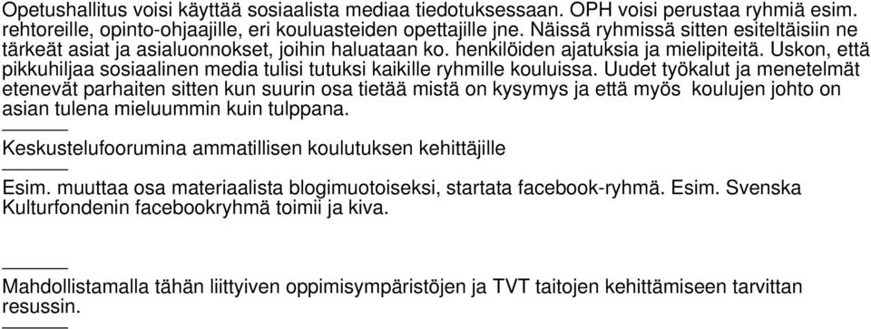 Uskon, että pikkuhiljaa sosiaalinen media tulisi tutuksi kaikille ryhmille kouluissa.