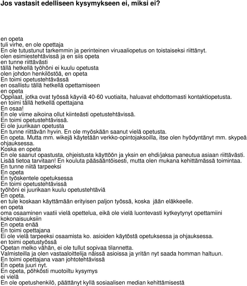 opettamiseen en opeta Oppilaat, jotka ovat työssä käyviä 40-60 vuotiaita, haluavat ehdottomasti kontaktiopetusta. en toimi tällä hetkellä opettajana En osaa!