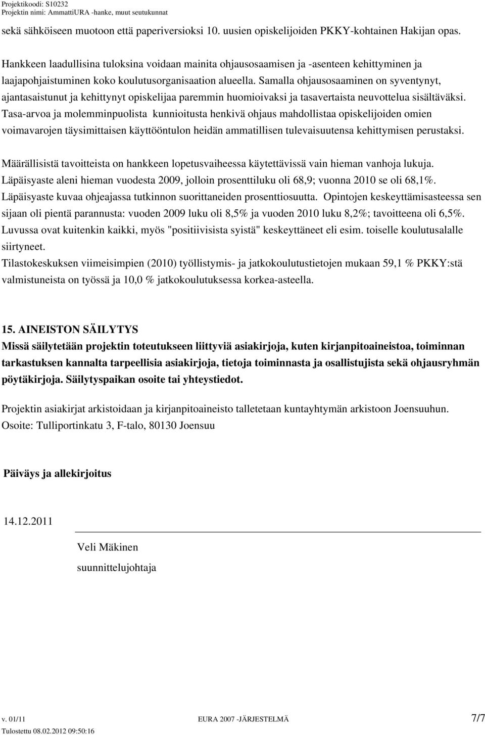 Samalla ohjausosaaminen on syventynyt, ajantasaistunut ja kehittynyt opiskelijaa paremmin huomioivaksi ja tasavertaista neuvottelua sisältäväksi.