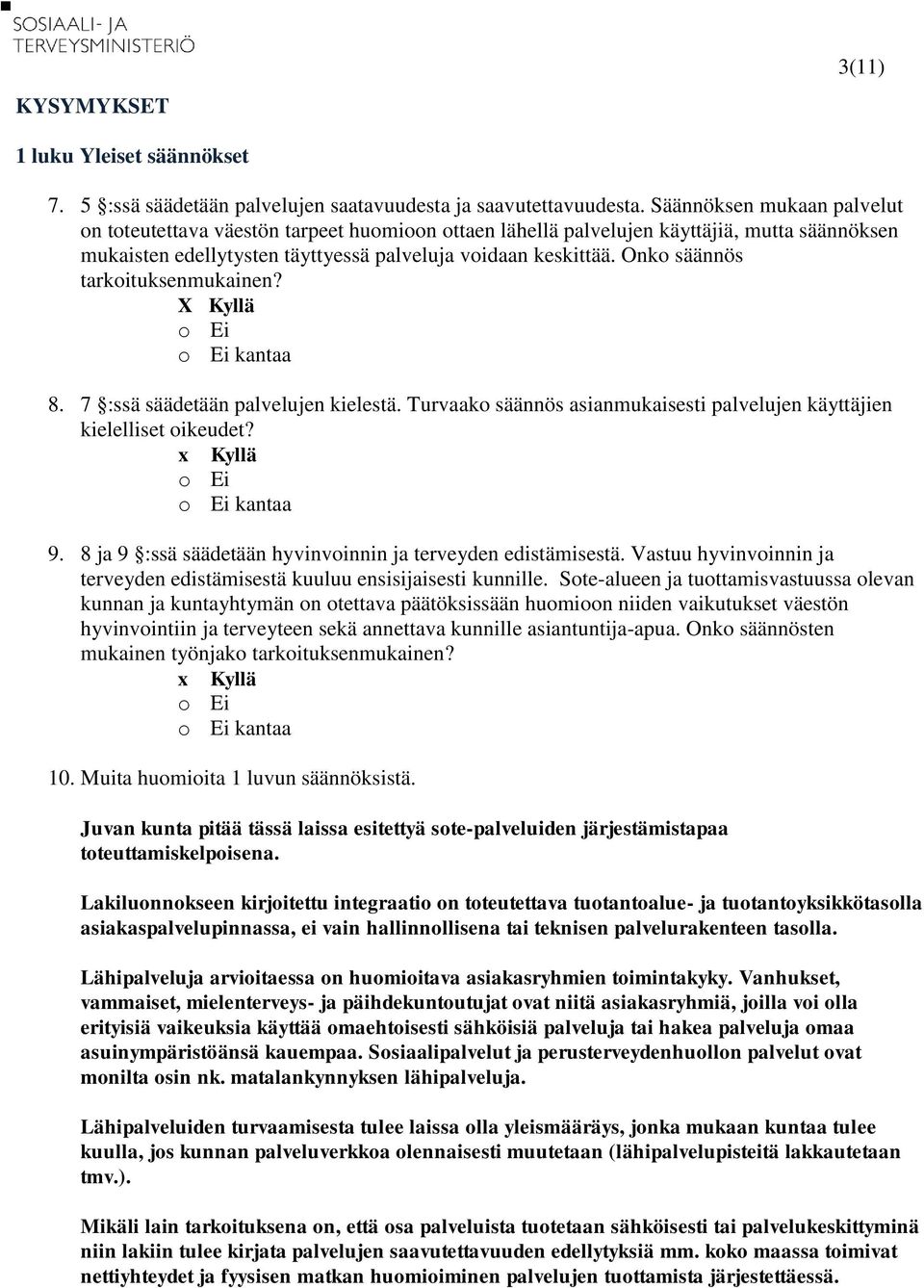 Onko säännös tarkoituksenmukainen? X Kyllä kantaa 8. 7 :ssä säädetään palvelujen kielestä. Turvaako säännös asianmukaisesti palvelujen käyttäjien kielelliset oikeudet? kantaa 9.