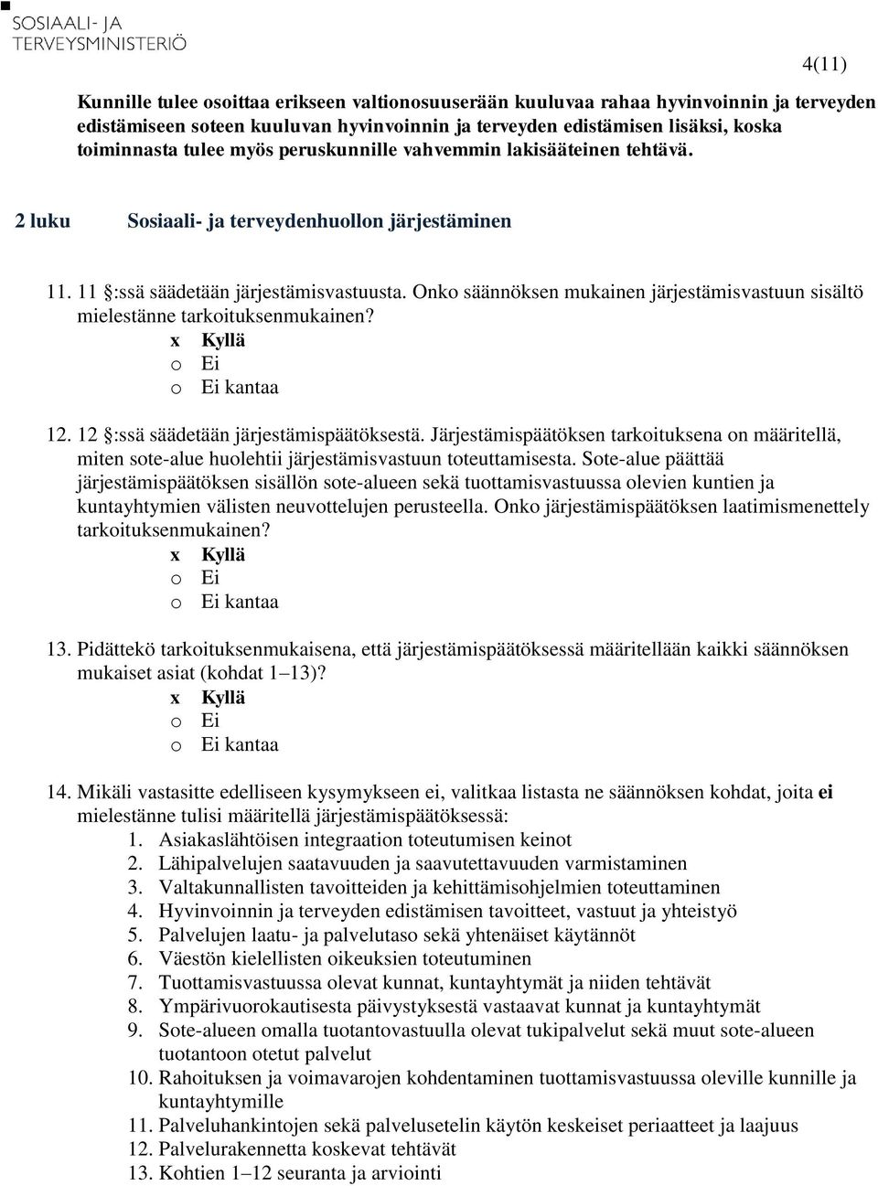 Onko säännöksen mukainen järjestämisvastuun sisältö mielestänne tarkoituksenmukainen? kantaa 12. 12 :ssä säädetään järjestämispäätöksestä.